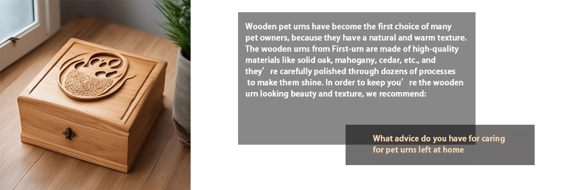 What advice do you have for caring for pet urns left at home?