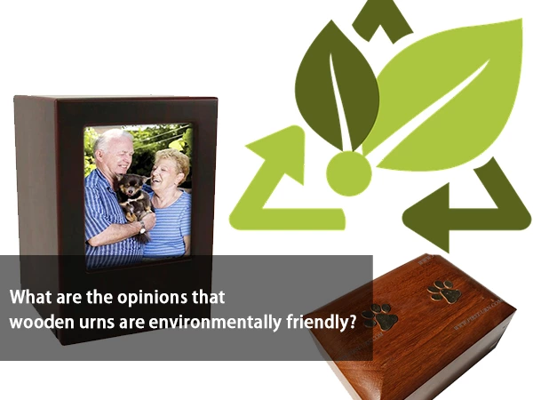 What are the Opinions that Wooden Urns are Environmentally Friendly?